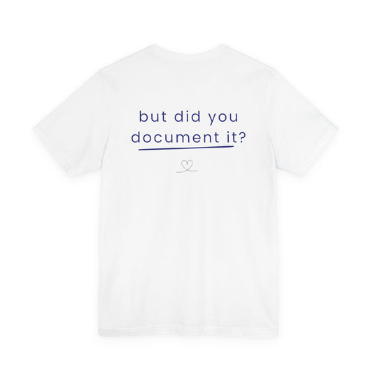 But Did You Document It? Tee | RYS