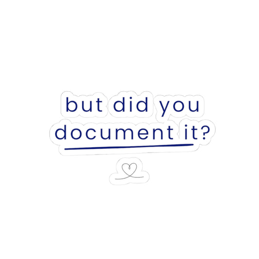 But Did You Document It? Sticker | RYS