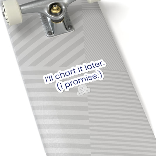 I'll Chart It Later (I Promise) Sticker | RYS
