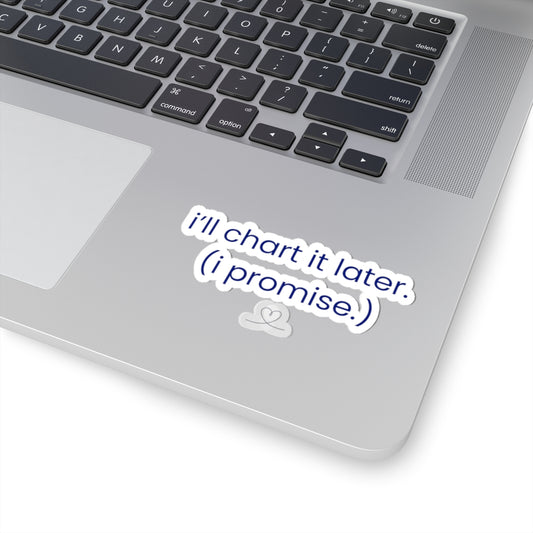 I'll Chart It Later (I Promise) Sticker | RYS