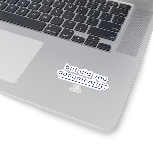 But Did You Document It? Sticker | RYS