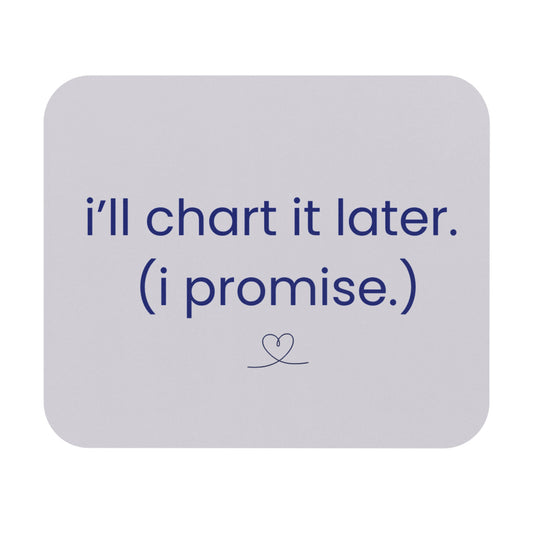 I'll Chart It Later (I Promise) Mouse Pad | RYS